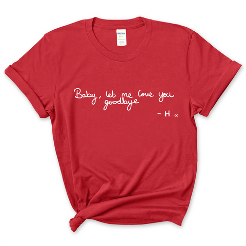 Baby, Let Me Love You Goodbye Handwritten T-Shirt