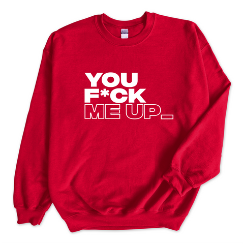 You F*ck Me Up_ Crewneck Sweatshirt