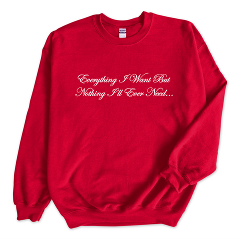 Everything I Want But Nothing I'll Ever Need Crewneck Sweatshirt