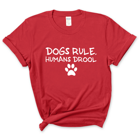 Dogs Rule, Humans Drool T-Shirt