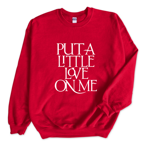 Put a Little Love on Me Crewneck Sweatshirt