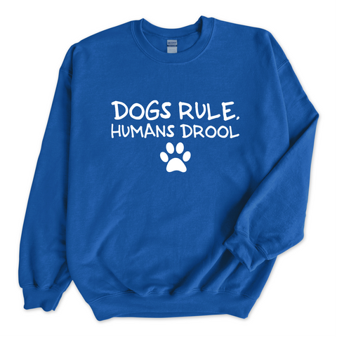Dogs Rule, Humans Drool Crewneck Sweatshirt