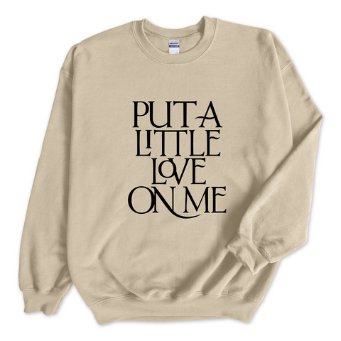 Put a Little Love on Me Crewneck Sweatshirt