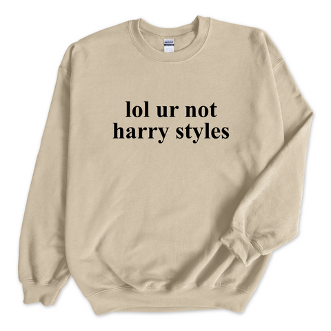 lol ur not harry styles Crewneck Sweatshirt