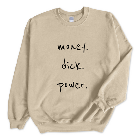 Money. Dick. Power. Crewneck Sweatshirt