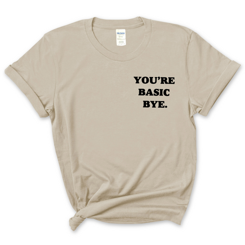 You're Basic Bye T-Shirt