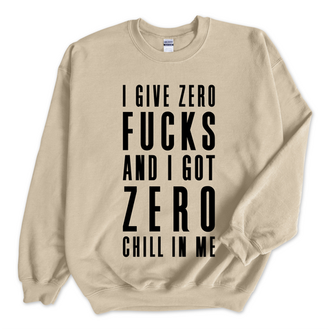 I Give Zero Fucks and I've Got Zero Chill In Me Crewneck Sweatshirt