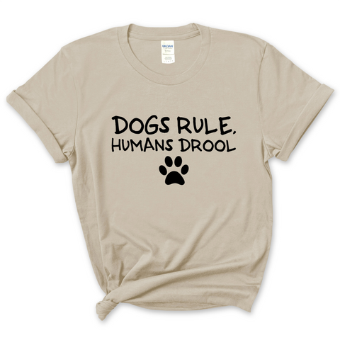 Dogs Rule, Humans Drool T-Shirt