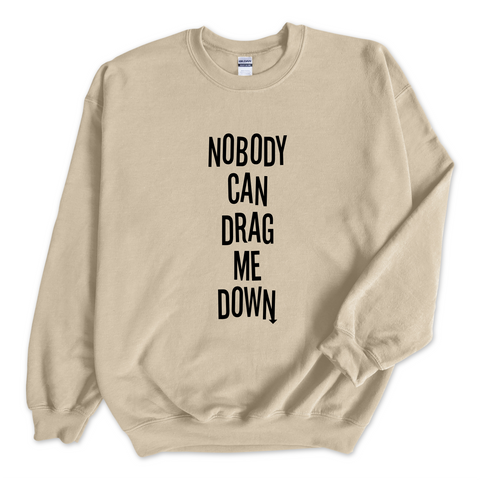 Nobody Can Drag Me Down Crewneck Sweatshirt