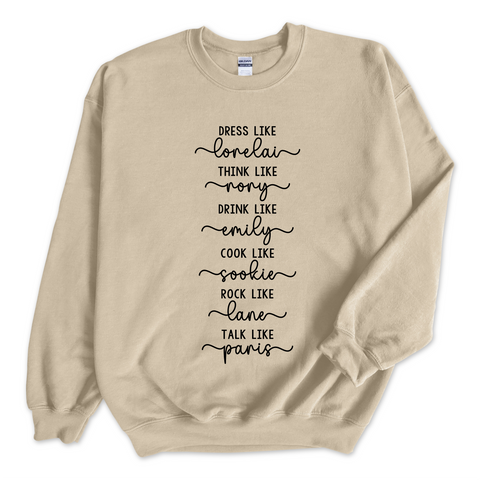 Dress like Lorelai, Think Like Rory, Drink Like Emily, Cook Like Sookie, Rock Like Lane, Talk Like Paris Crewneck Sweatshirt