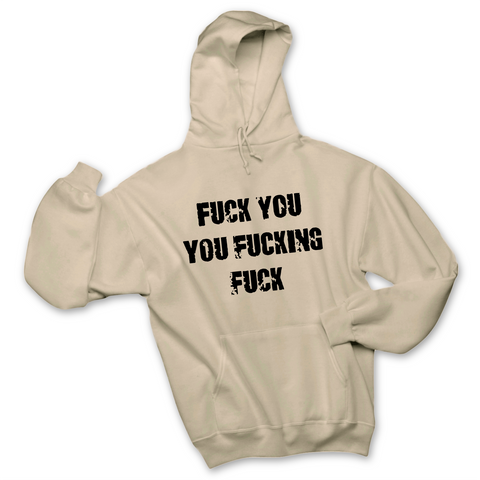 Fuck You You Fuckin' Fuck Hoodie