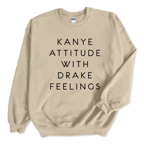 Kanye Attitude with Drake Feelings Crewneck Sweatshirt