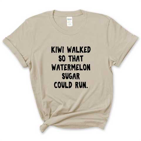 Kiwi walked so that Watermelon Sugar could Run T-Shirt