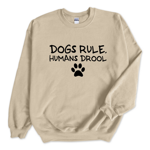 Dogs Rule, Humans Drool Crewneck Sweatshirt