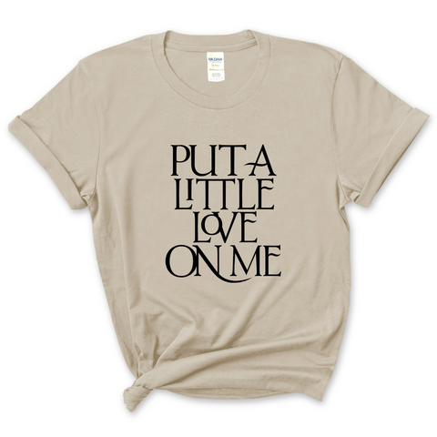 Put a Little Love on Me T-Shirt