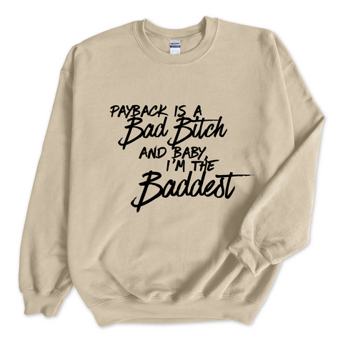 Payback is a Bad Bitch and Baby, I'm the Baddest Crewneck Sweatshirt