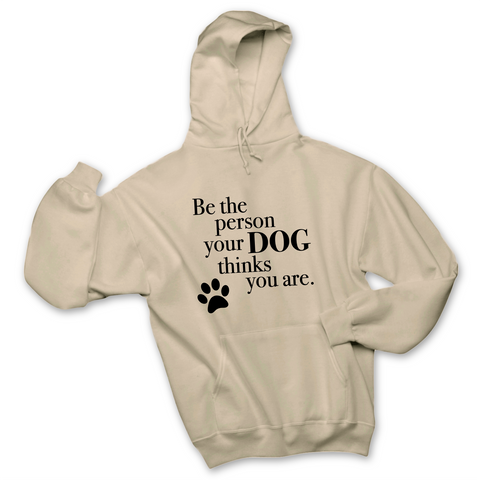 Be The Person Your Dog Thinks You Are Hoodie