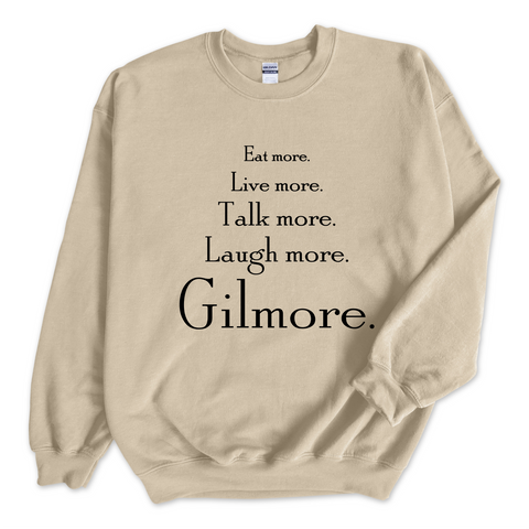 Eat More. Live More. Talk More. Laugh More, Gilmore. Crewneck Sweatshirt