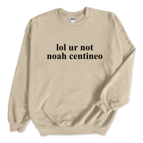 lol ur not noah centineo Crewneck Sweatshirt