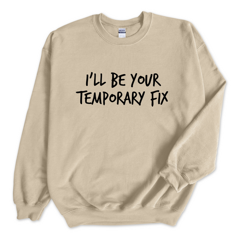 I'll Be Your Temporary Fix Crewneck Sweatshirt