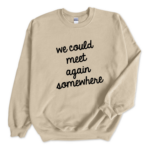 We Could Meet Again Somewhere Crewneck Sweatshirt