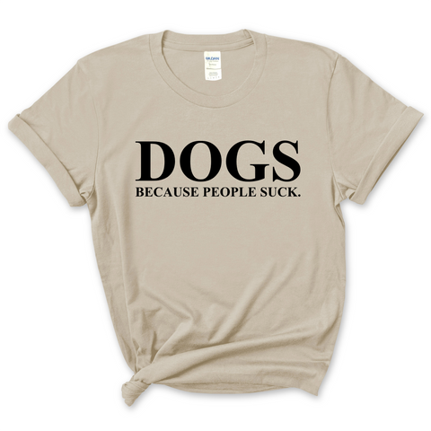 Dogs because People Suck  T-Shirt