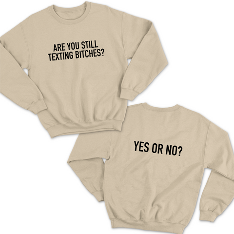 Are You Still Texting Bitches? // Yes or No? Crewneck Sweatshirt