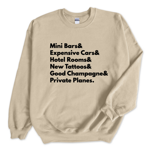 Mini Bars & Expensive Cars & Hotel Rooms & New Tattoos & Good Champagne & Private Planes Crewneck Sweatshirt