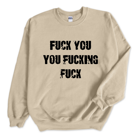 Fuck You You Fuckin' Fuck Crewneck Sweatshirt