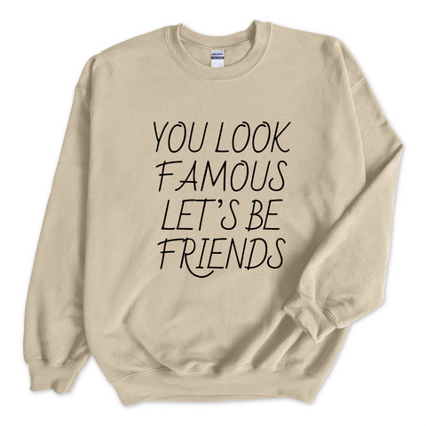 You Look Famous Let's Be Friends Crewneck Sweatshirt