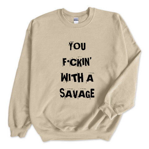 You F*ckin' With a Savage Crewneck Sweatshirt