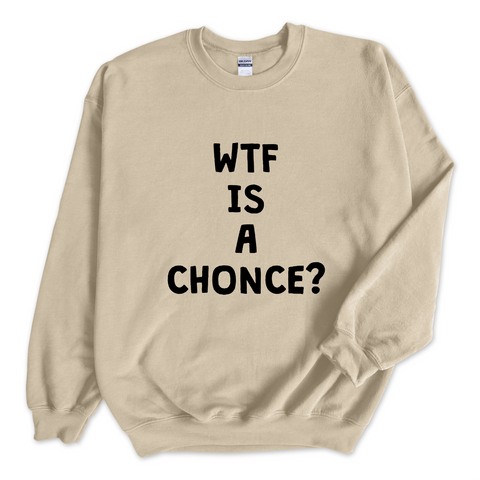 WTF is a Chonce? Crewneck Sweatshirt