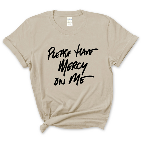 Please Have Mercy on Me T-Shirt