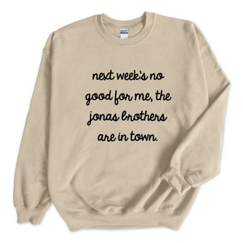 Next Week's No Good for Me, The Jonas Brothers are in Town Crewneck Sweatshirt