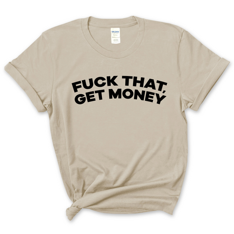 Fuck That, Get Money T-Shirt