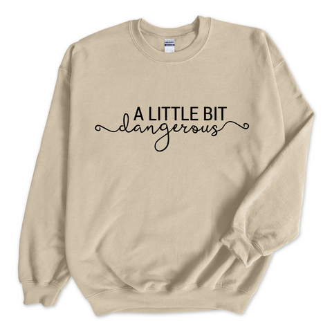 A Little Bit Dangerous Crewneck Sweatshirt