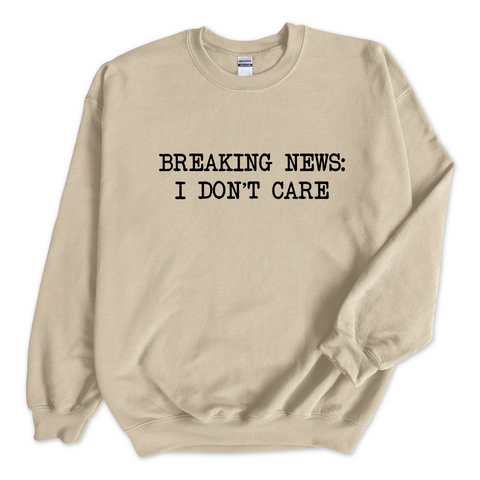 Breaking News: I Don't Care Crewneck Sweatshirt