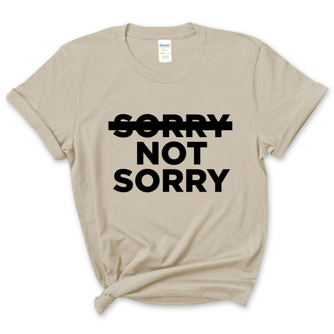 Sorry Not Sorry T-Shirt