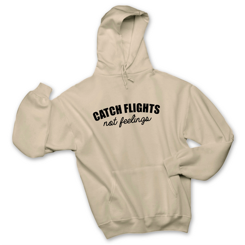 Catch Flights, Not Feelings Hoodie