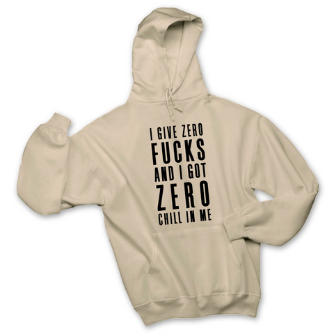 I Give Zero Fucks & I've Got Zero Chill In Me Hoodie