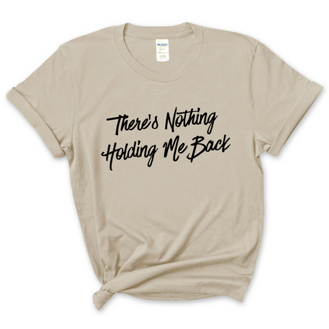 There's Nothing Holdin' Me Back T-Shirt