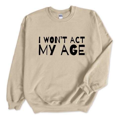 I Won't Act My Age Crewneck Sweatshirt