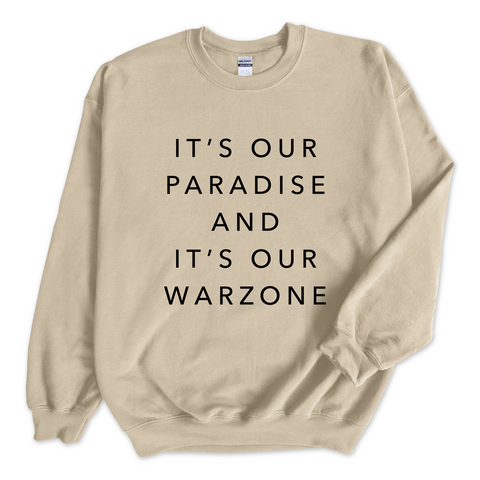 It's our Paradise and it's our Warzone." Crewneck Sweatshirt