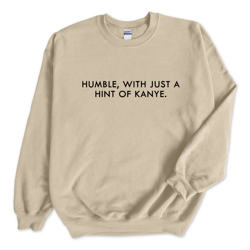 Humble, with just a hint of Kanye Crewneck Sweatshirt