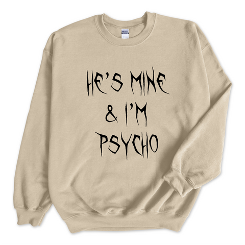 He's Mine & I'm Psycho Crewneck Sweatshirt