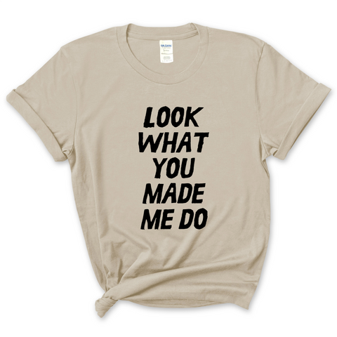 Look What You Made Me Do T-Shirt