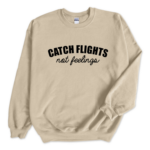 Catch Flights, Not Feelings Crewneck Sweatshirt