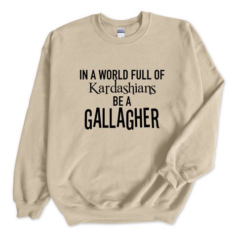 In a world of Kardashians, Be a Gallagher Crewneck Sweatshirt