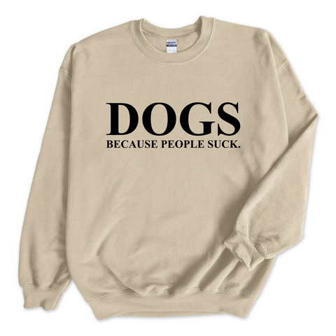 DOGS because people Suck Crewneck Sweatshirt