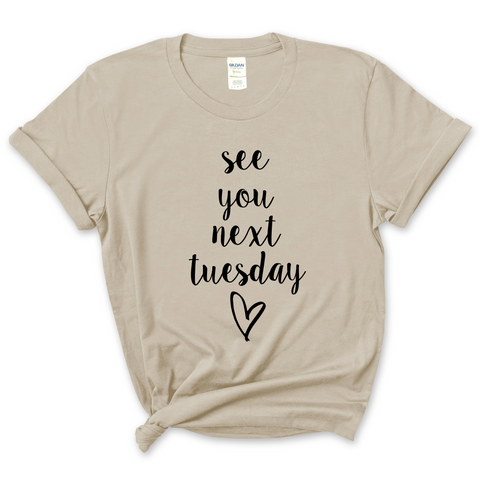 See You Next Tuesday T-Shirt